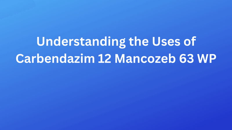 Uses of Carbendazim 12 Mancozeb 63 WP